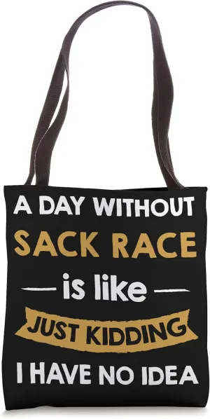 A Day Without Sack race is Like Just Kidding Competitor Tote Bag