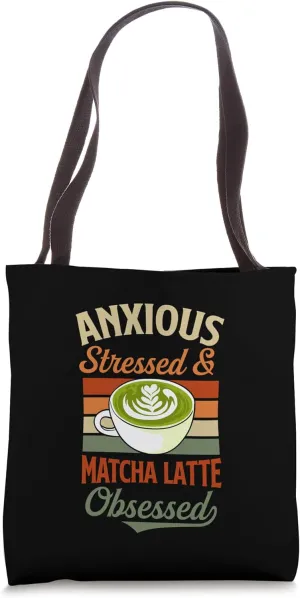 Anxious Stressed And Matcha Latte Obsessed Tote Bag