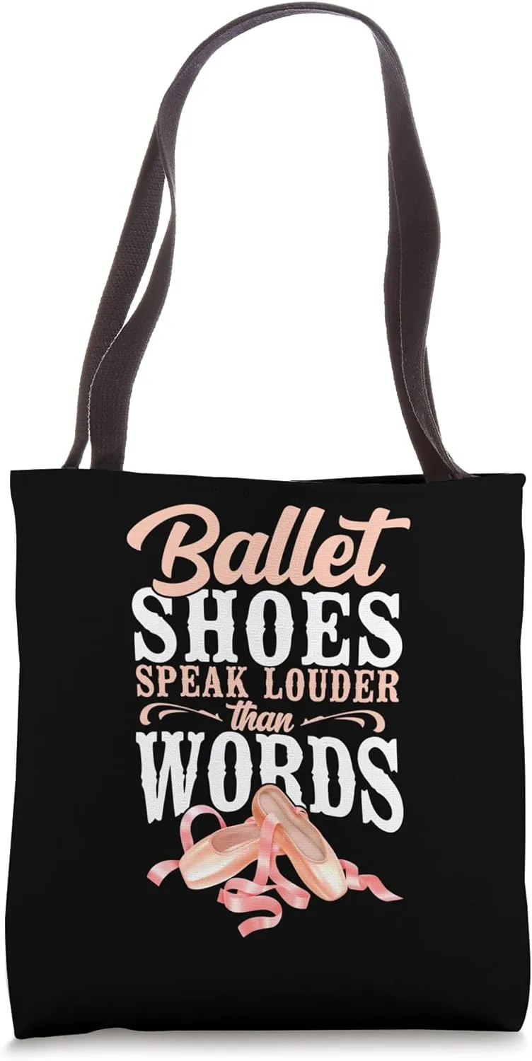 Ballet Shoes Speak Louder Than Words Ballerina Dancer Tote Bag