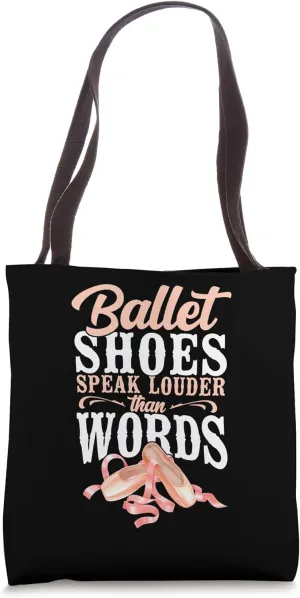 Ballet Shoes Speak Louder Than Words Ballerina Dancer Tote Bag