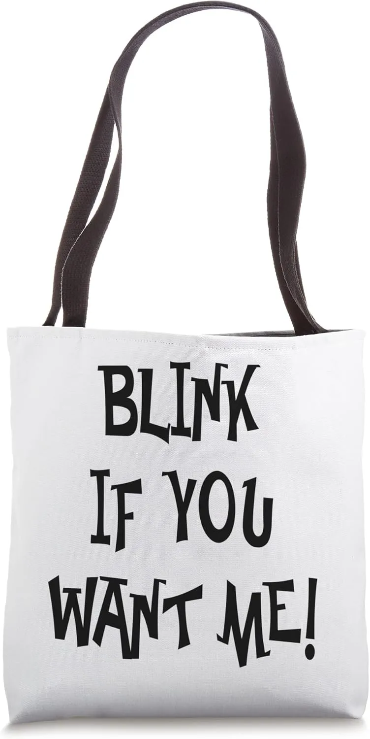 Blink If You Want Me Funny Flirting Sarcastic Pick Up Line Tote Bag