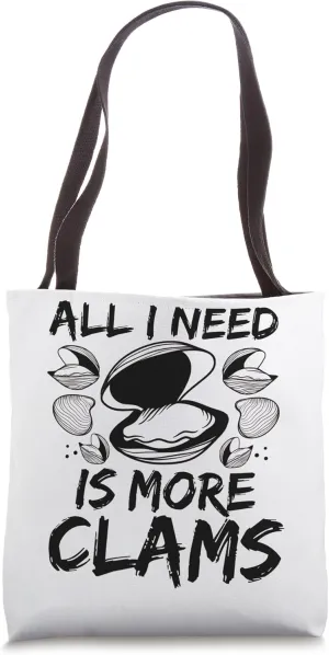 Clam Digging All I need is more Clams Clam Digger Clamming Tote Bag