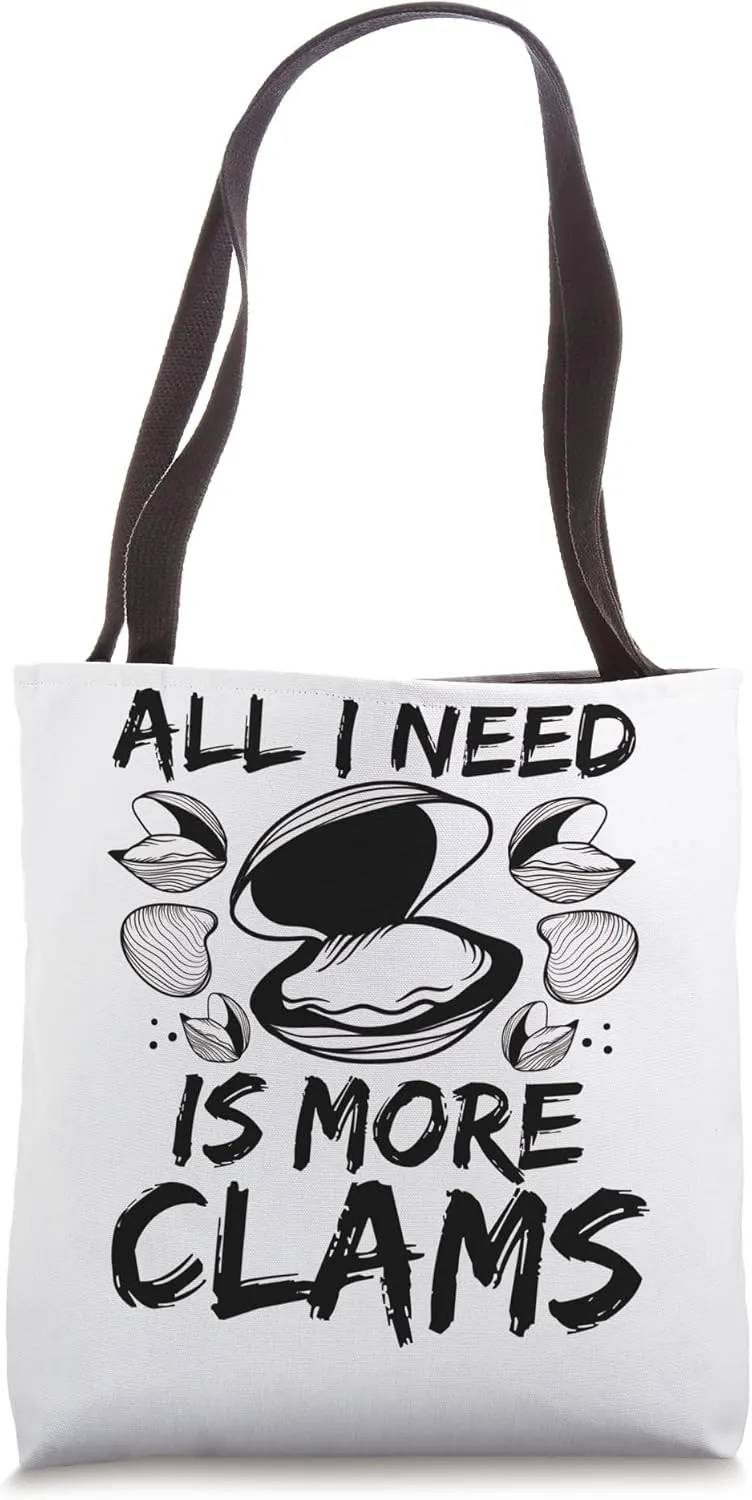 Clam Digging All I need is more Clams Clam Digger Clamming Tote Bag