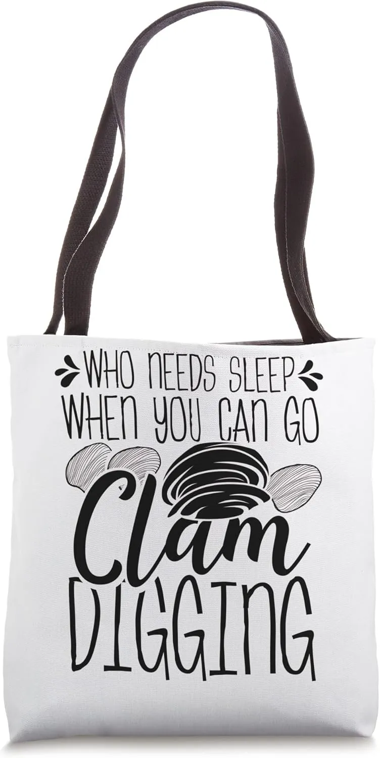 Clam Digging Who needs Sleep when you can go clamming Tote Bag