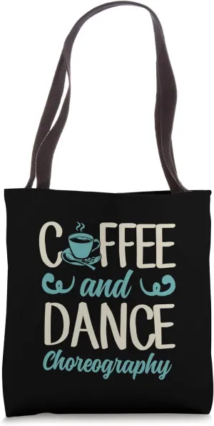 Coffee And Dance Choreography Dance Teacher Tote Bag