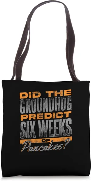 Did The Groundhog Predict Six More Weeks Of Pancakes Tote Bag