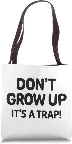 Don't grow up, it's a trap! Tote Bag