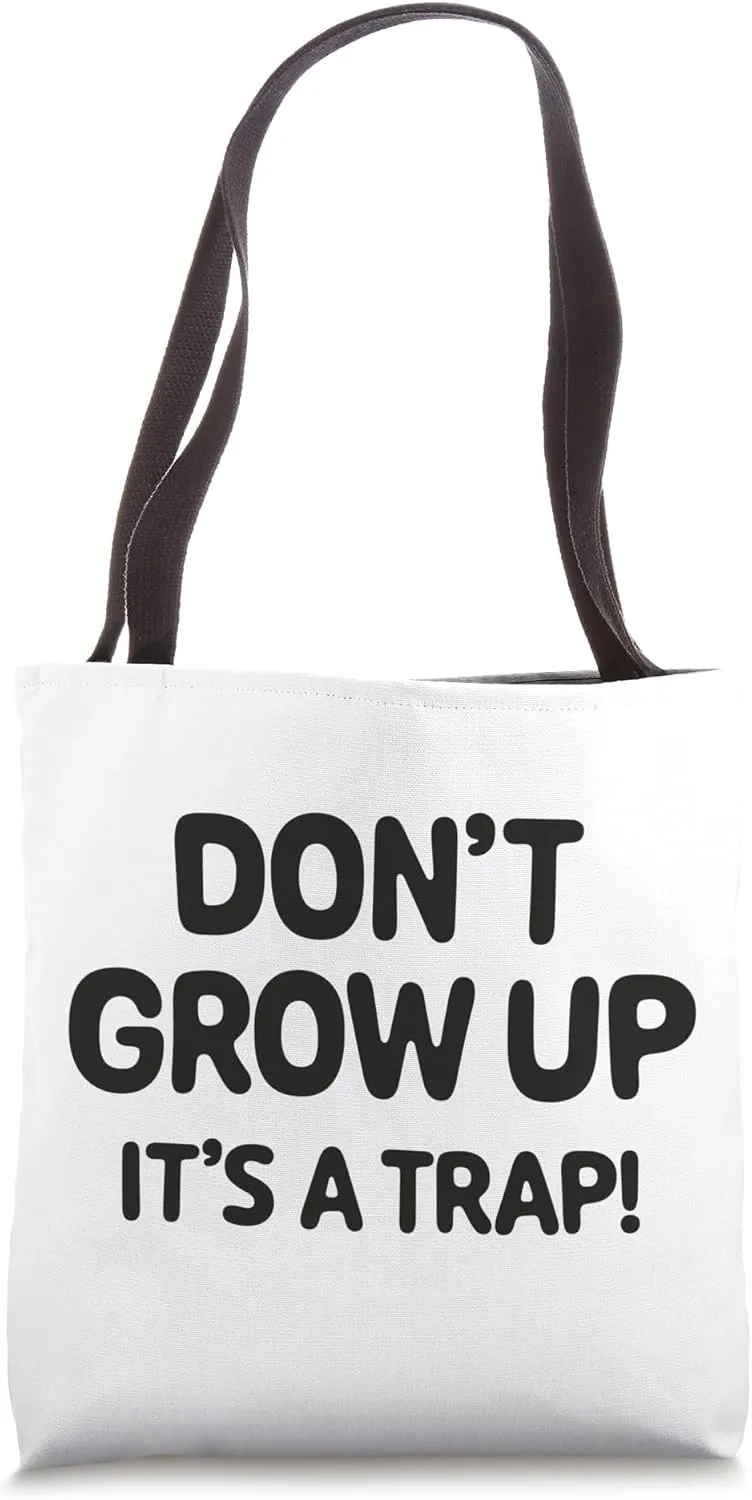 Don't grow up, it's a trap! Tote Bag