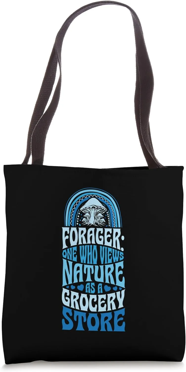 Forager One Who Views Nature As A Grocery Store Foraging Tote Bag