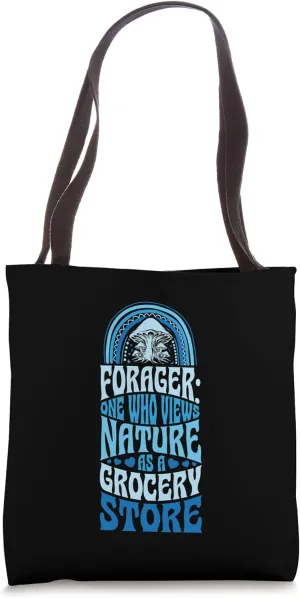 Forager One Who Views Nature As A Grocery Store Foraging Tote Bag