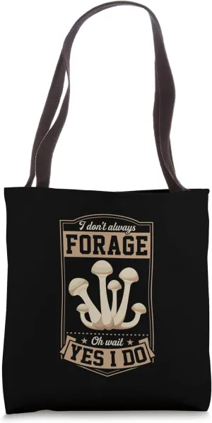 I Don't Always Forage Oh Wait Yes I Do Tote Bag
