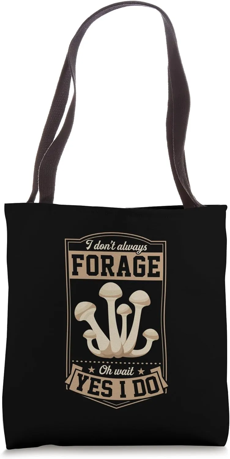 I Don't Always Forage Oh Wait Yes I Do Tote Bag
