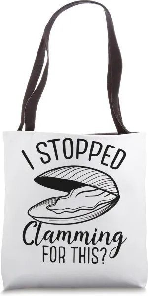 I stopped clamming for this Clam Digging Clam Digger Tote Bag