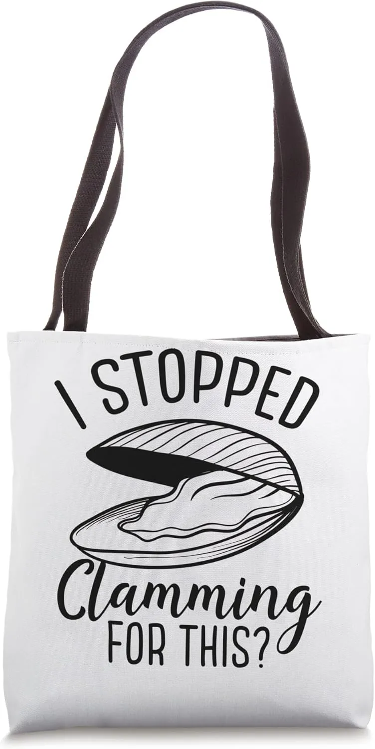I stopped clamming for this Clam Digging Clam Digger Tote Bag