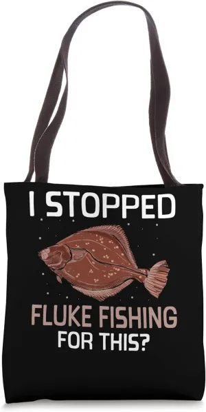 I Stopped Fluke Fishing for This? - Fluke Fishing Tote Bag