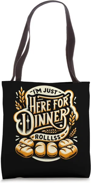 I'm Just Here For The Dinner Rolls Bread Fresh Dinner Rolls Tote Bag