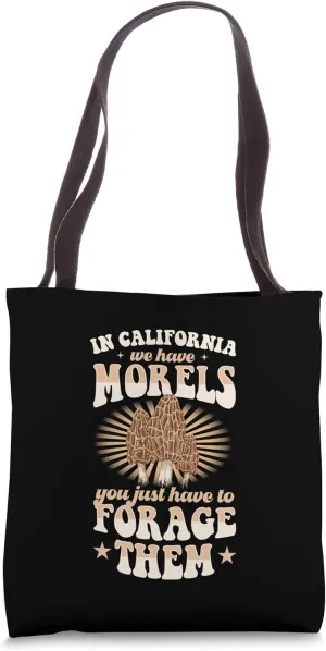 In California We Have Morels You Just Have To Forage Them Tote Bag