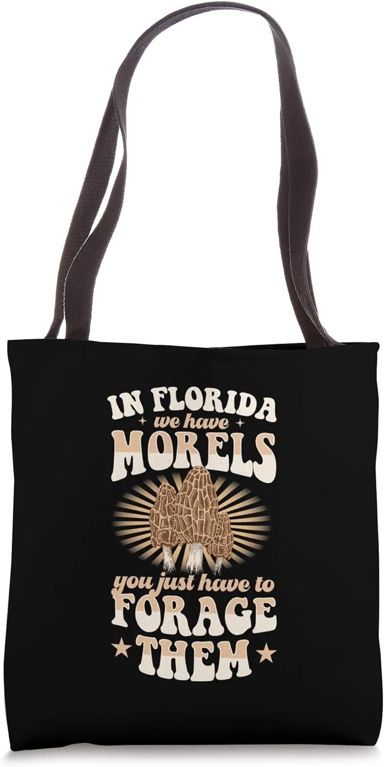 In Florida We Have Morels You Just Have To Forage Them Tote Bag
