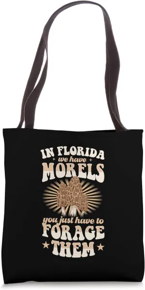 In Florida We Have Morels You Just Have To Forage Them Tote Bag