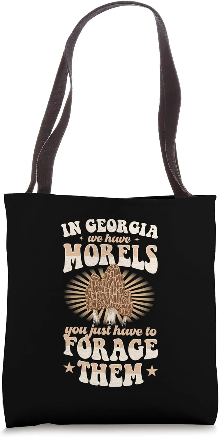 In Georgia We Have Morels You Just Have To Forage Them Tote Bag