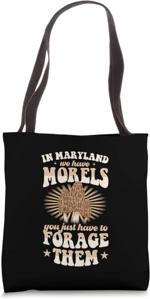 In Maryland We Have Morels You Just Have To Forage Them Tote Bag