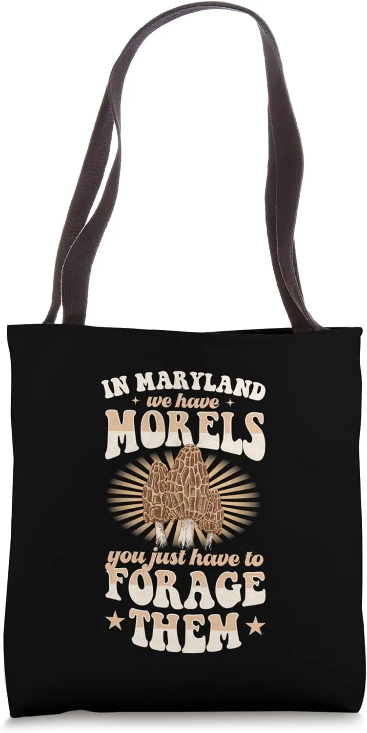 In Maryland We Have Morels You Just Have To Forage Them Tote Bag