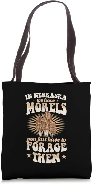 In Nebraska We Have Morels You Just Have To Forage Them Tote Bag
