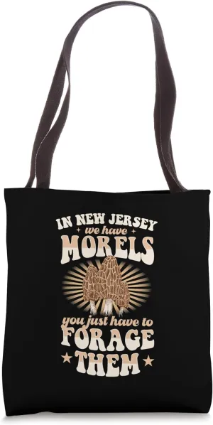 In New Jersey We Have Morels You Just Have To Forage Them Tote Bag