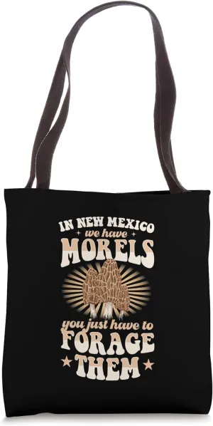 In New Mexico We Have Morels You Just Have To Forage Them Tote Bag