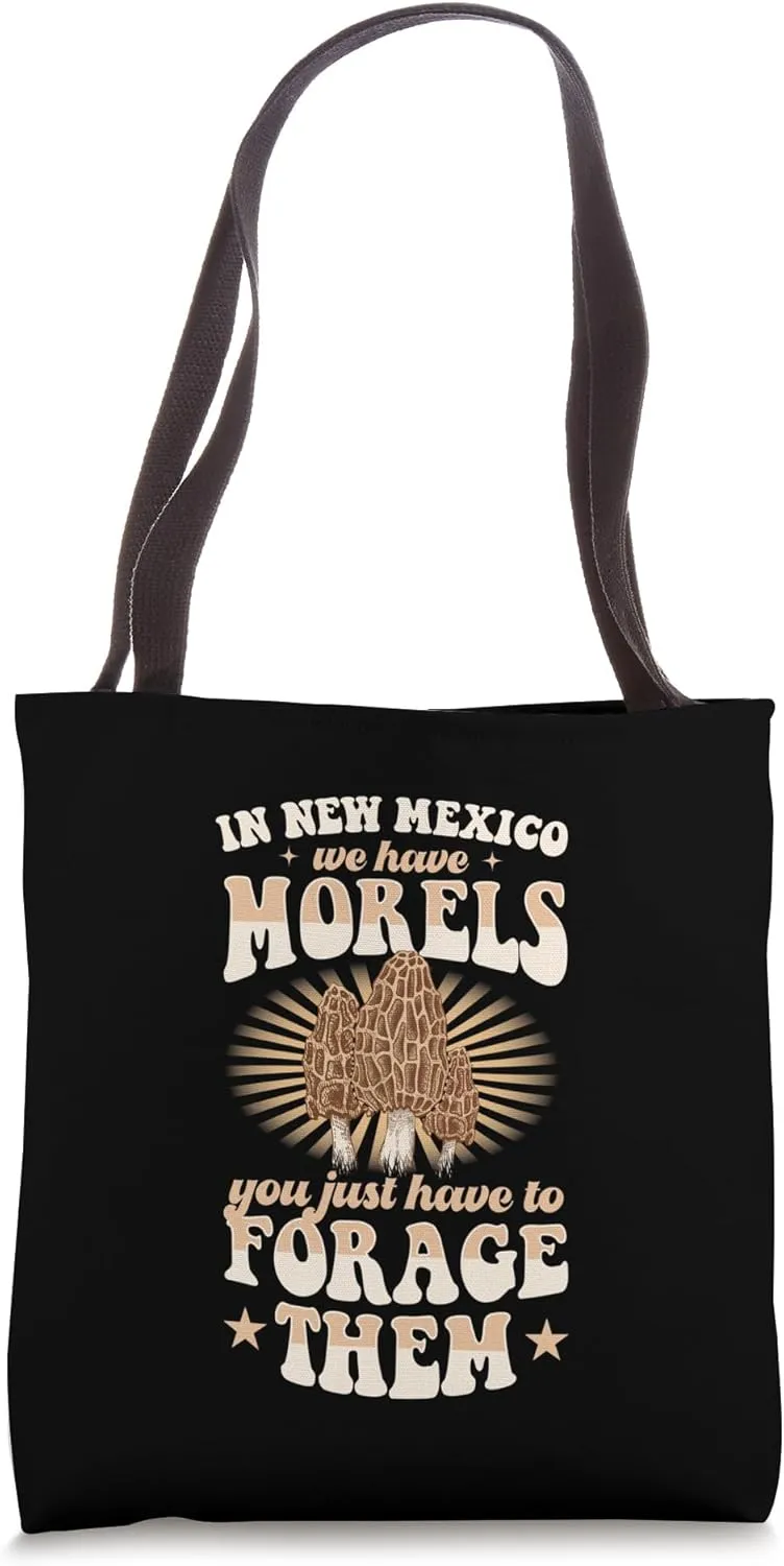 In New Mexico We Have Morels You Just Have To Forage Them Tote Bag