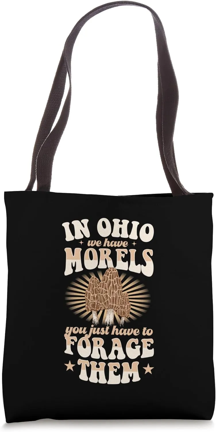 In Ohio We Have Morels You Just Have To Forage Them Tote Bag
