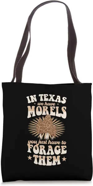 In Texas We Have Morels You Just Have To Forage Them Tote Bag