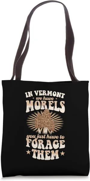 In Vermont We Have Morels You Just Have to Forage Them Tote Bag