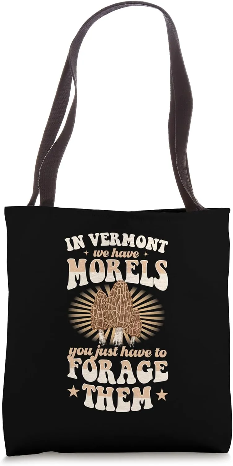 In Vermont We Have Morels You Just Have to Forage Them Tote Bag