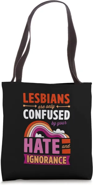 Lesbians Are Only Confused By Your Hate And Ignorance Tote Bag