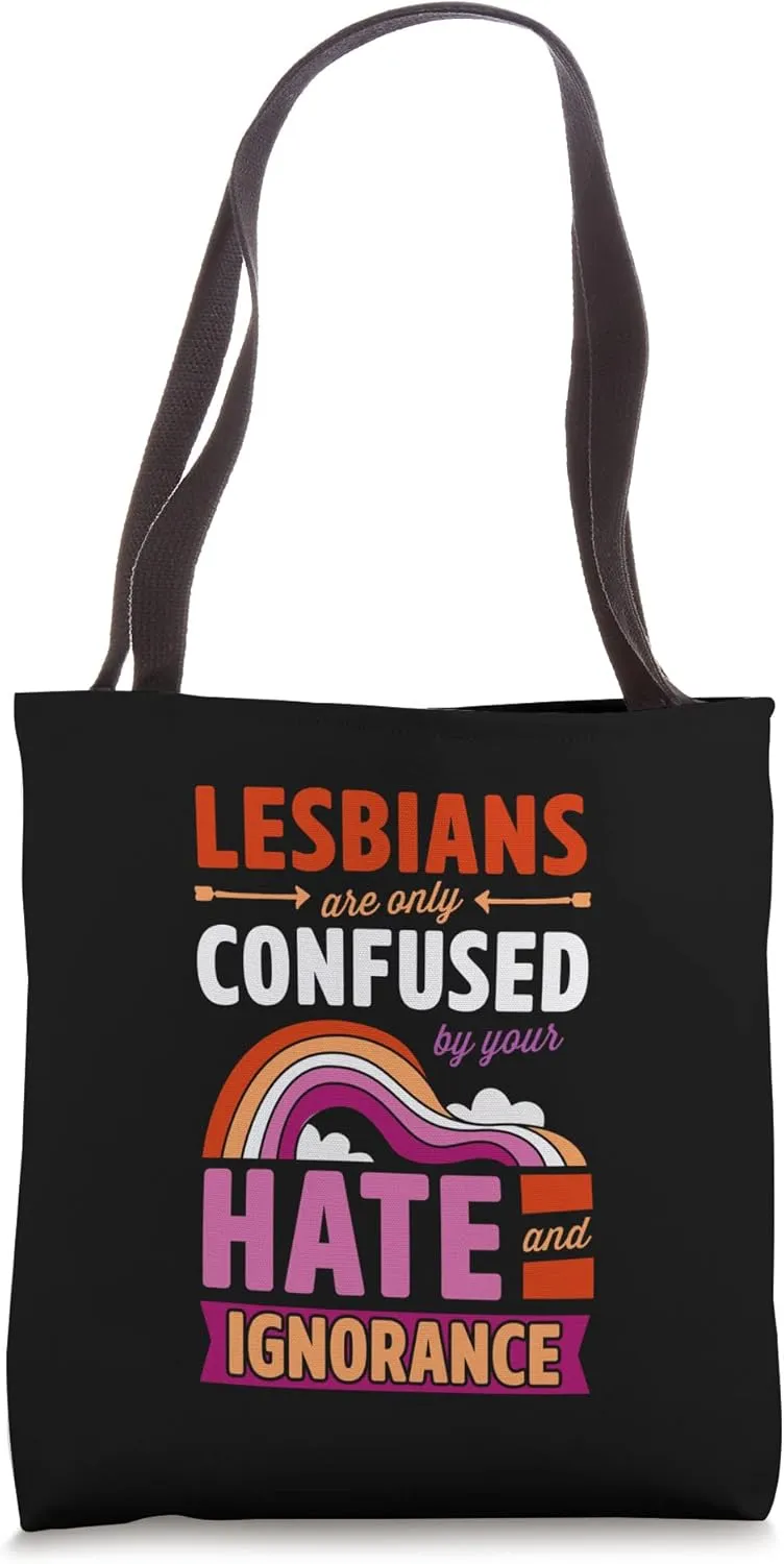 Lesbians Are Only Confused By Your Hate And Ignorance Tote Bag