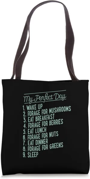 My Perfect Day Wake Up Forage For Mushrooms Sleep Tote Bag