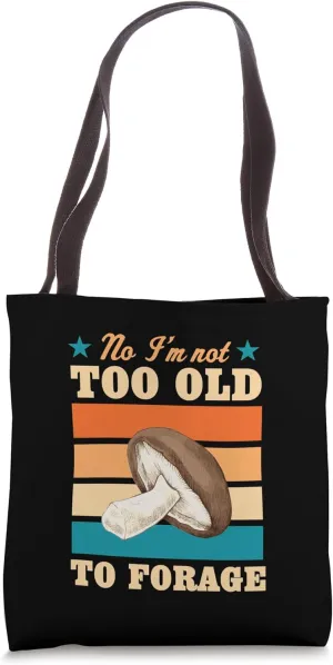 No I'm Not Too Old To Forage Funny Elderly Joke Retired Tote Bag