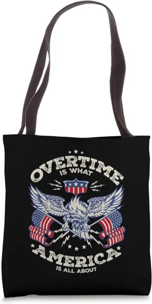 Overtime Is What America Is About Tote Bag