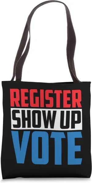 Register Show Up Vote Campaign Election Candidates Tote Bag