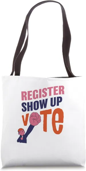 Register Show Up Vote, Election 2024 Tote Bag