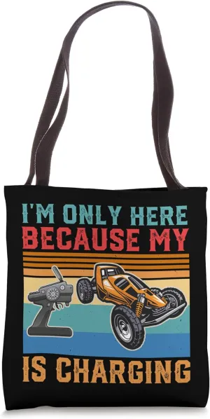 Remote Control Car Funny I'm Only Here Because My Charging Tote Bag