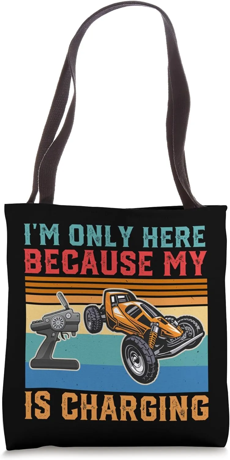 Remote Control Car Funny I'm Only Here Because My Charging Tote Bag