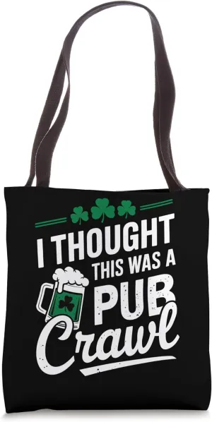 St Patricks Day 5K I Thought This Was A Pub Crawl Funny Tote Bag
