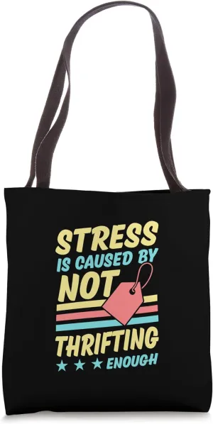 Stress Is Caused By Not Thrifting Enough Tote Bag