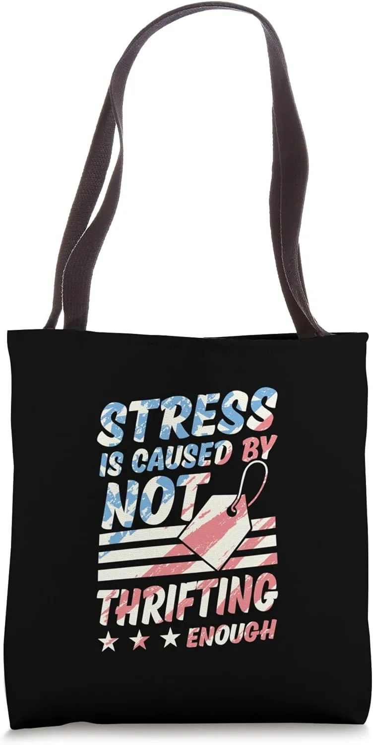 Stress Is Caused By Not Thrifting Enough Tote Bag
