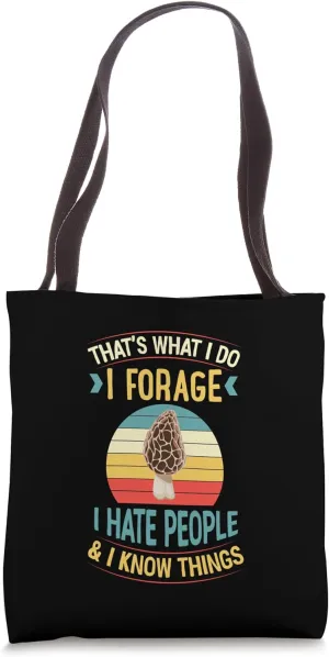 That's What I Do I Forage I Hate People And I Know Things Tote Bag