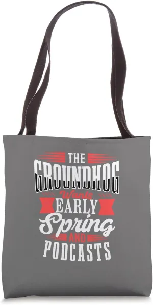 The Groundhog Wants Early Spring And Podcasts Rodent Forcast Tote Bag