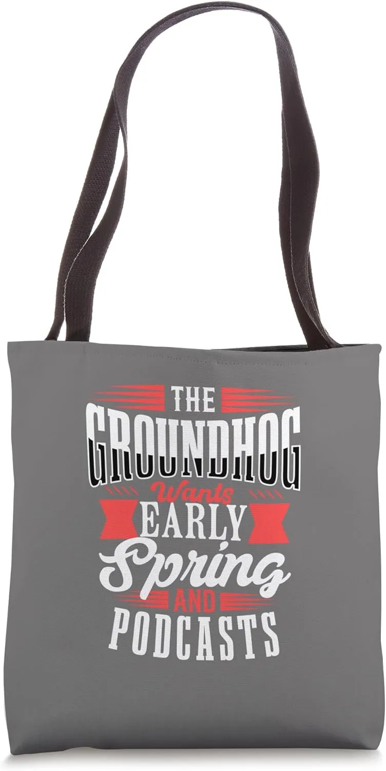 The Groundhog Wants Early Spring And Podcasts Rodent Forcast Tote Bag