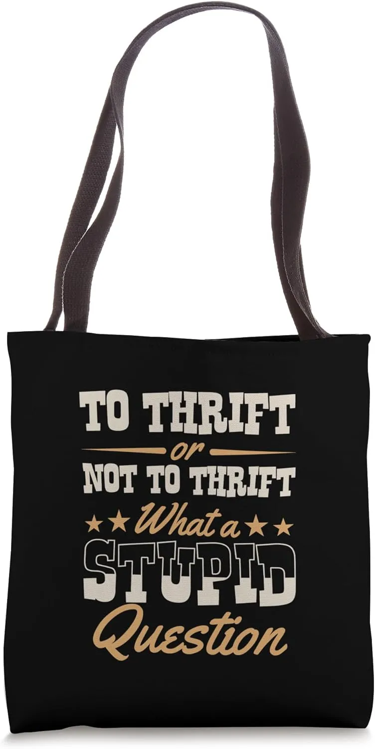 To Thrift Or Not To Thrift What A Stupid Question Literary Tote Bag